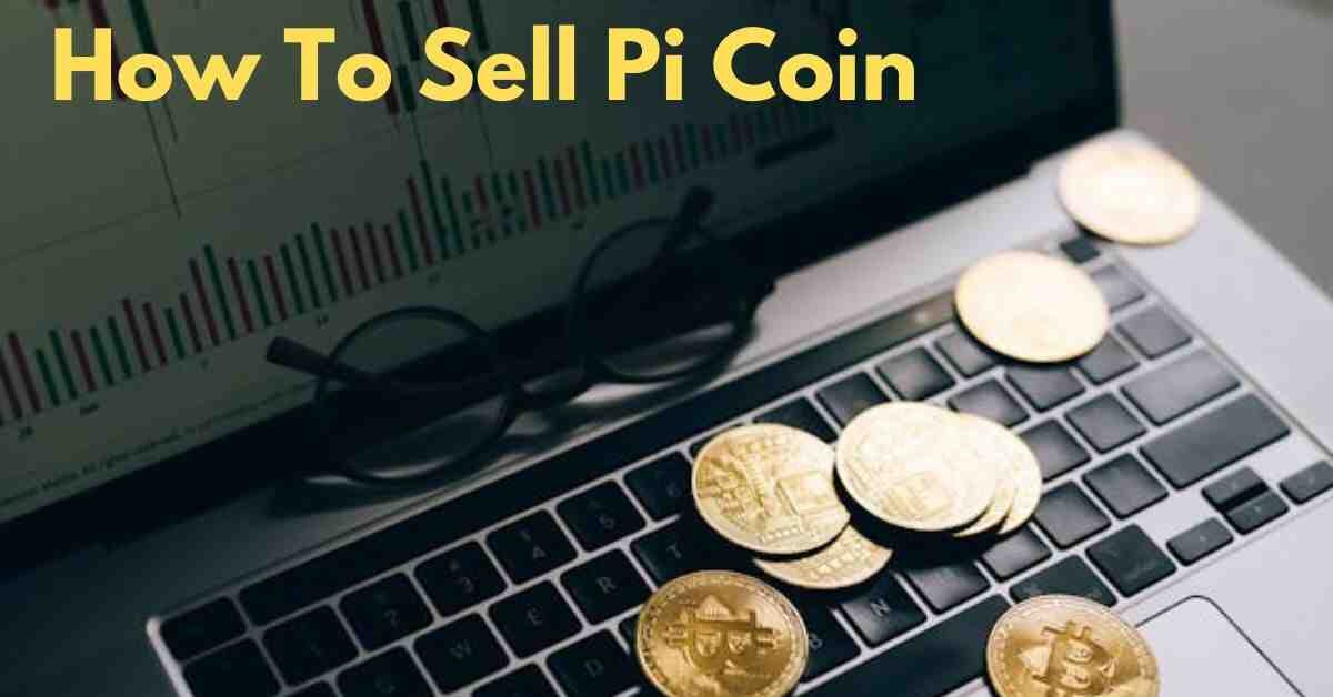 How To Sell Pi Coin: Best Guide for Beginners With 12 Steps